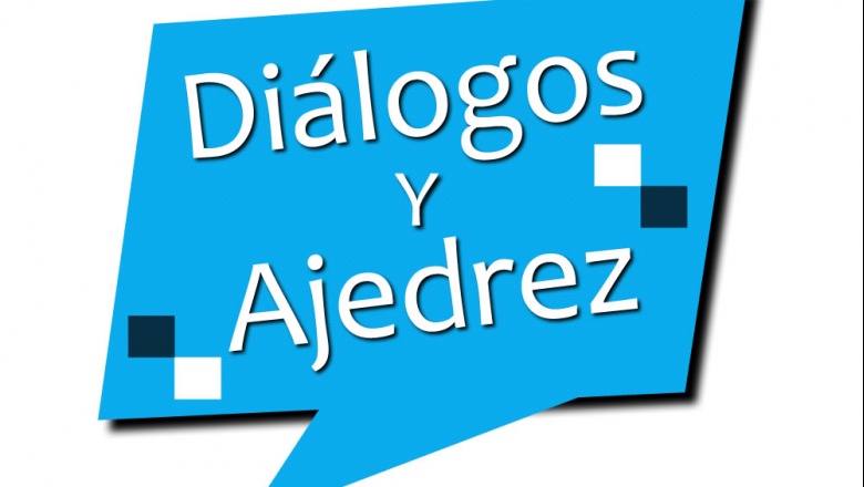 El martes 14 de Julio comienza el ciclo de entrevistas "Diálogos y Ajedrez"